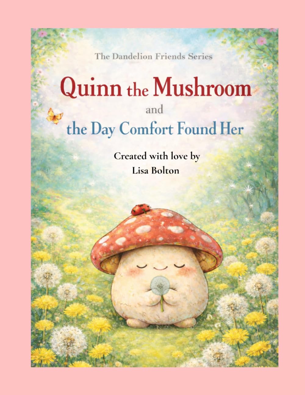 Quinn the Mushroom and the Day Comfort Found Her (The Dandelion Friends Series)