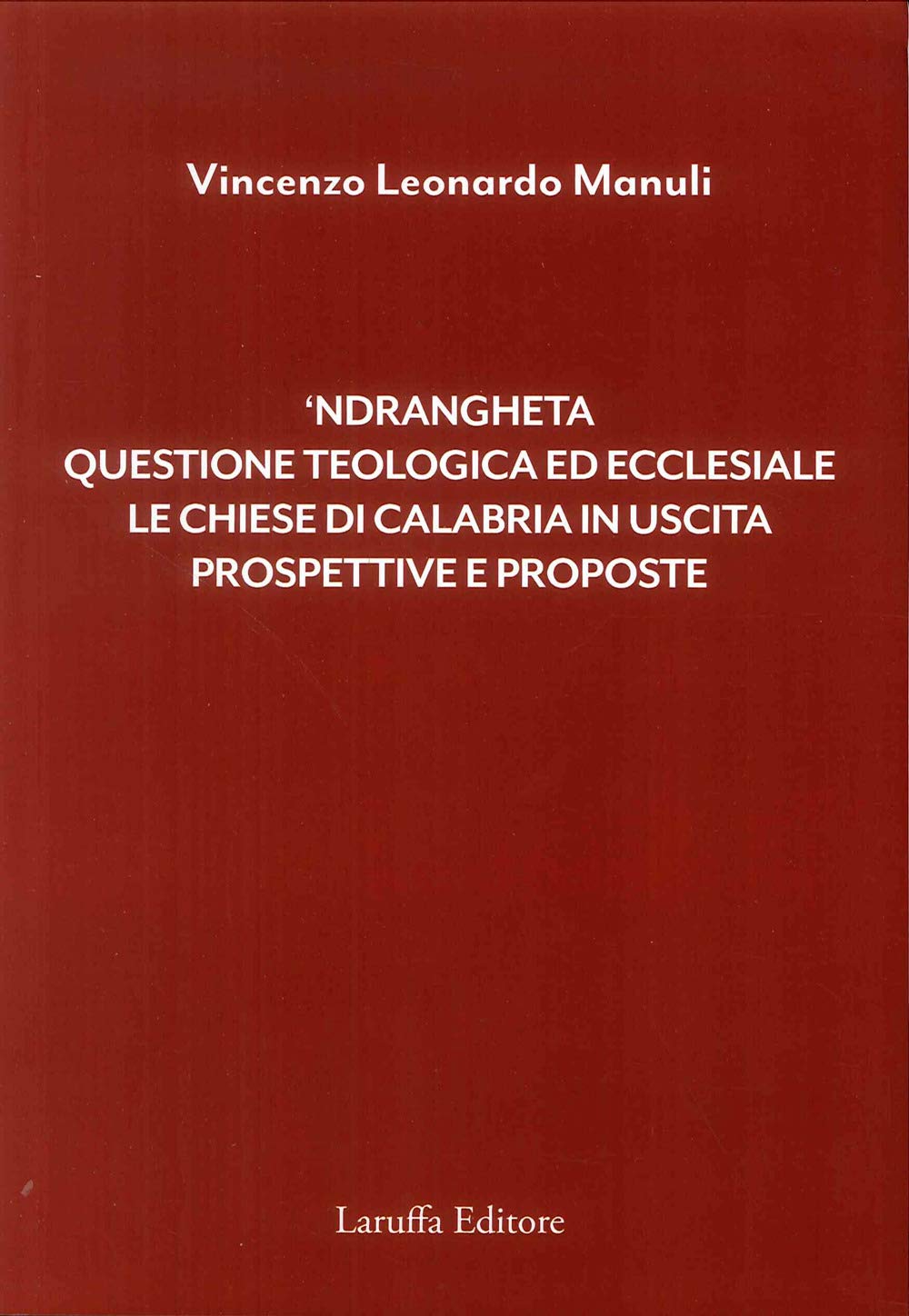 'Ndrangheta. Questione Teologica Ed Ecclesiale, Le Chiese Di Calabria In Uscita, Prospettive E Proposte - 4