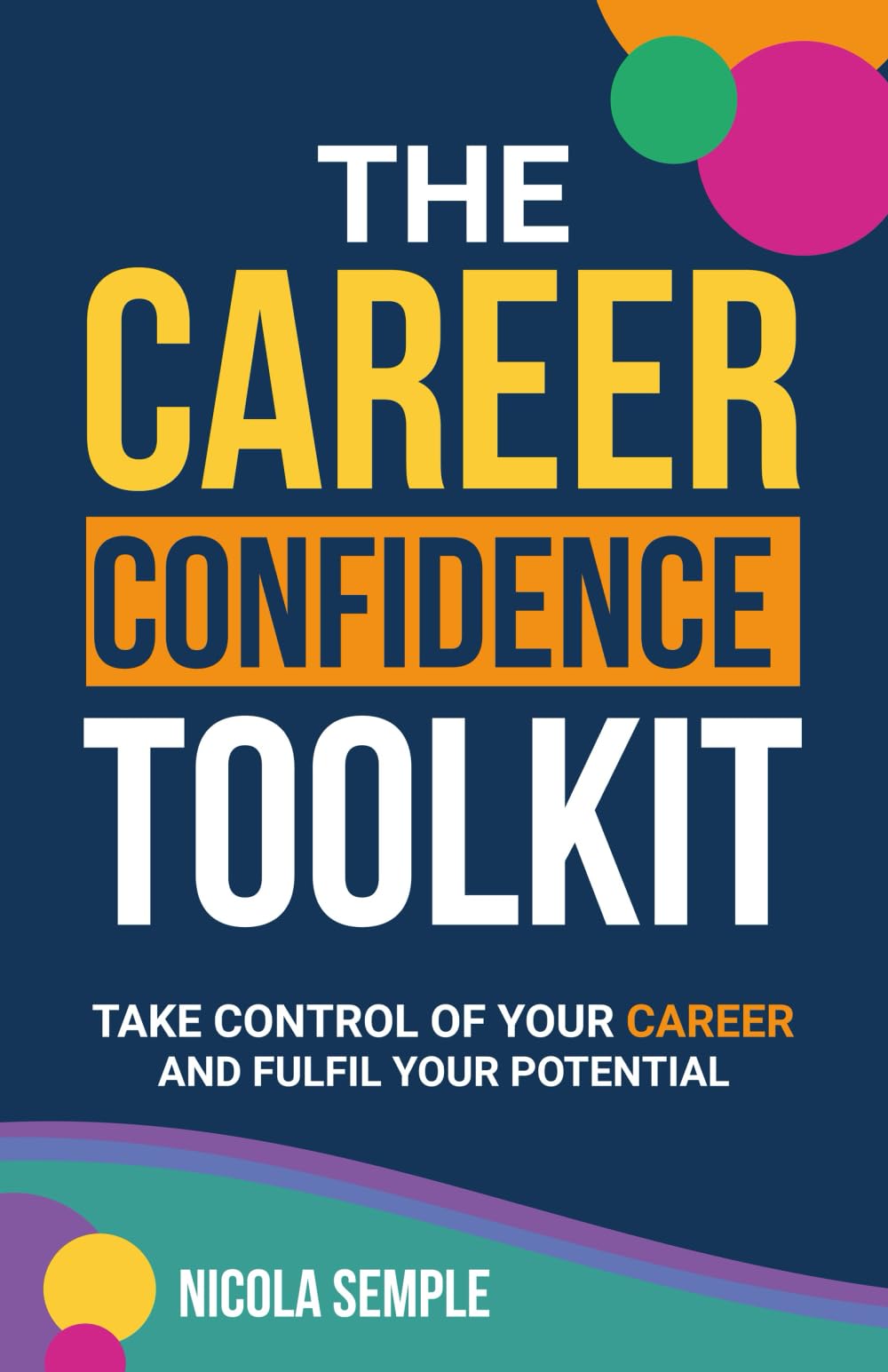The Career Confidence Toolkit: Take Control of Your Career and Fulfill Your Potential