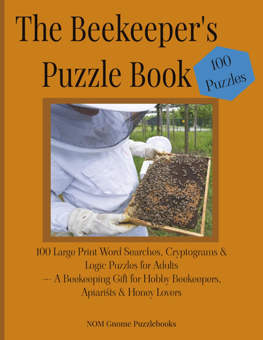 The Beekeeper's Puzzle Book: 100 Large Print Word Searches, Cryptograms & Logic Puzzles for Adults — A Beekeeping Gift for Hobby Beekeepers, Apiarists & Honey Lovers