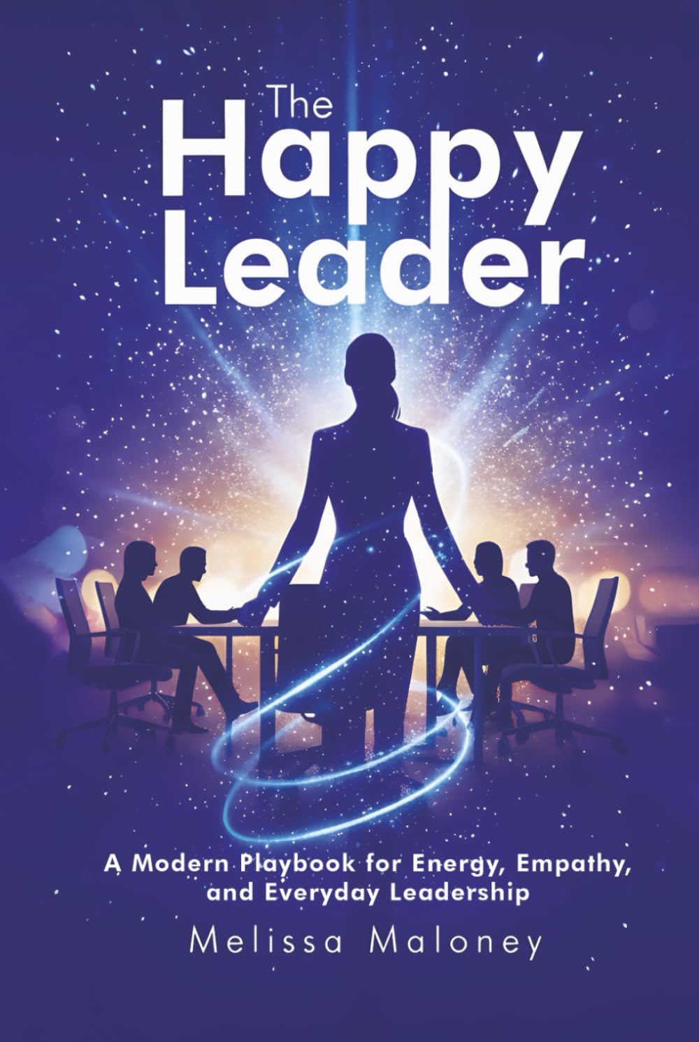 The Happy Leader: A Modern Playbook for Energy, Empathy, and Everyday Leadership