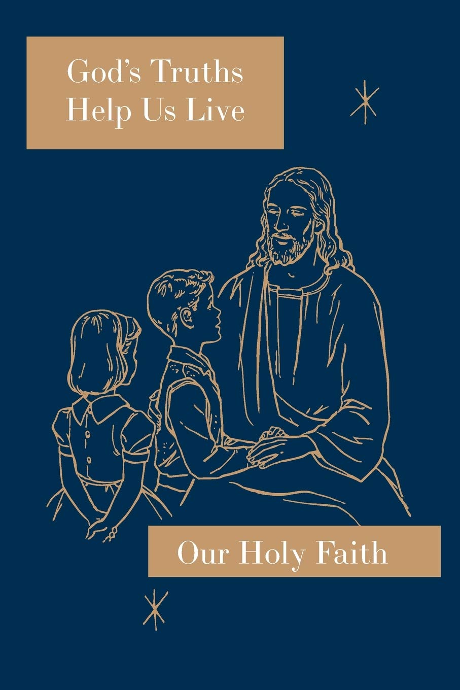 God's Truths Help Us Live: Our Holy Faith Series: 3