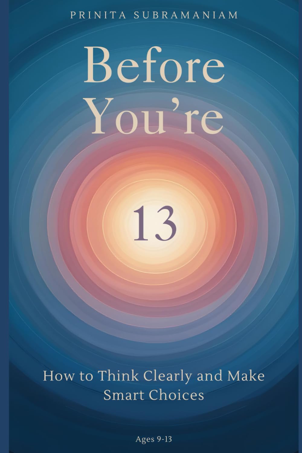 Before You're 13: How to Think Clearly and Make Smart Choices