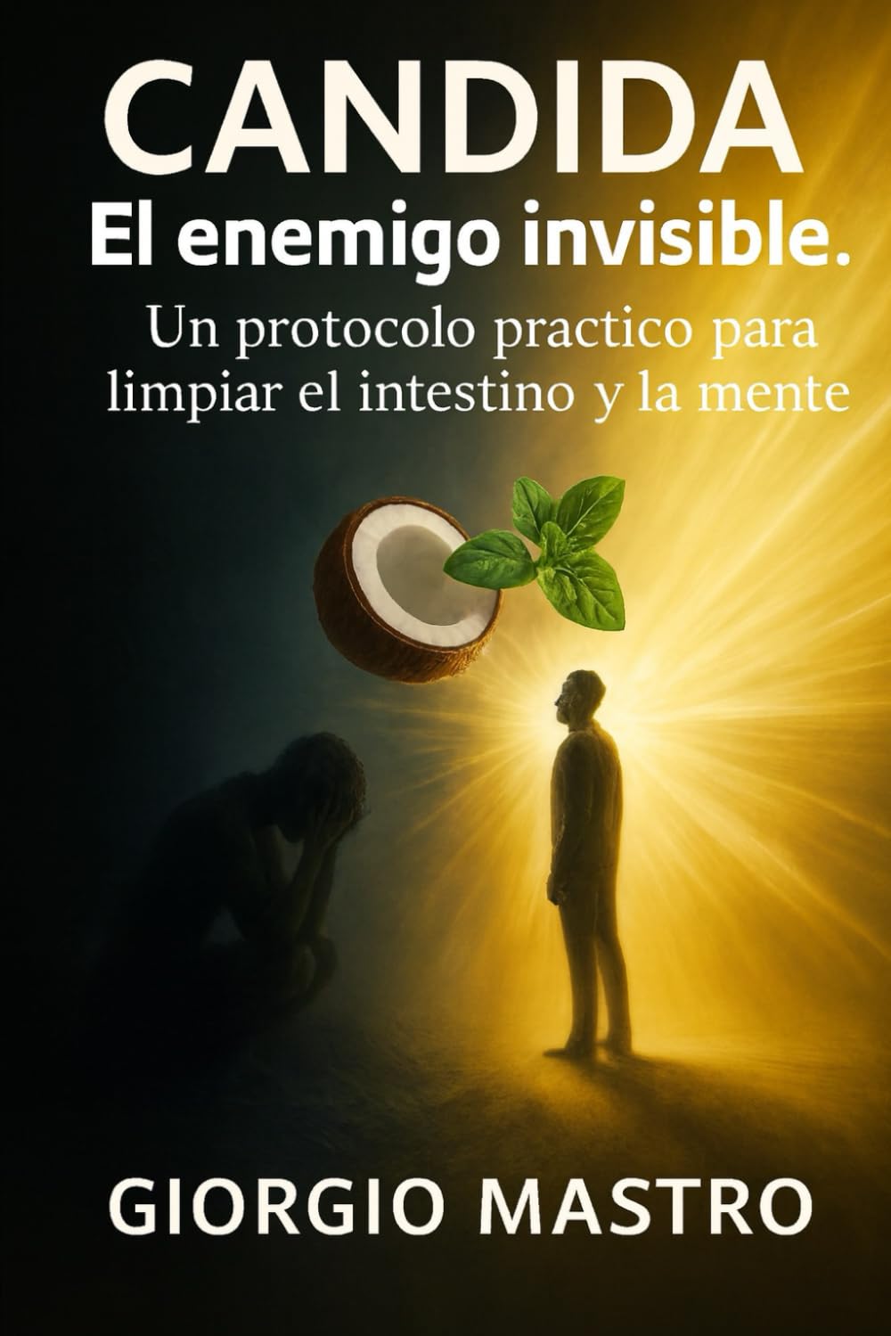 Candida: El enemigo invisible. Un protocolo práctico para limpiar el intestino y la mente