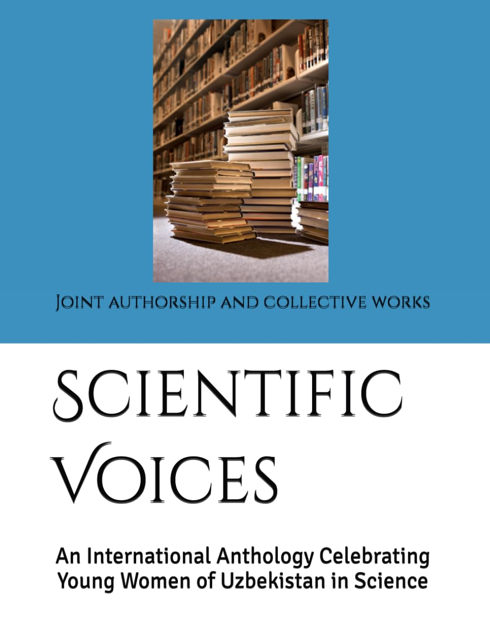 Scientific Voices: An International Anthology Celebrating Young Women of Uzbekistan in Science