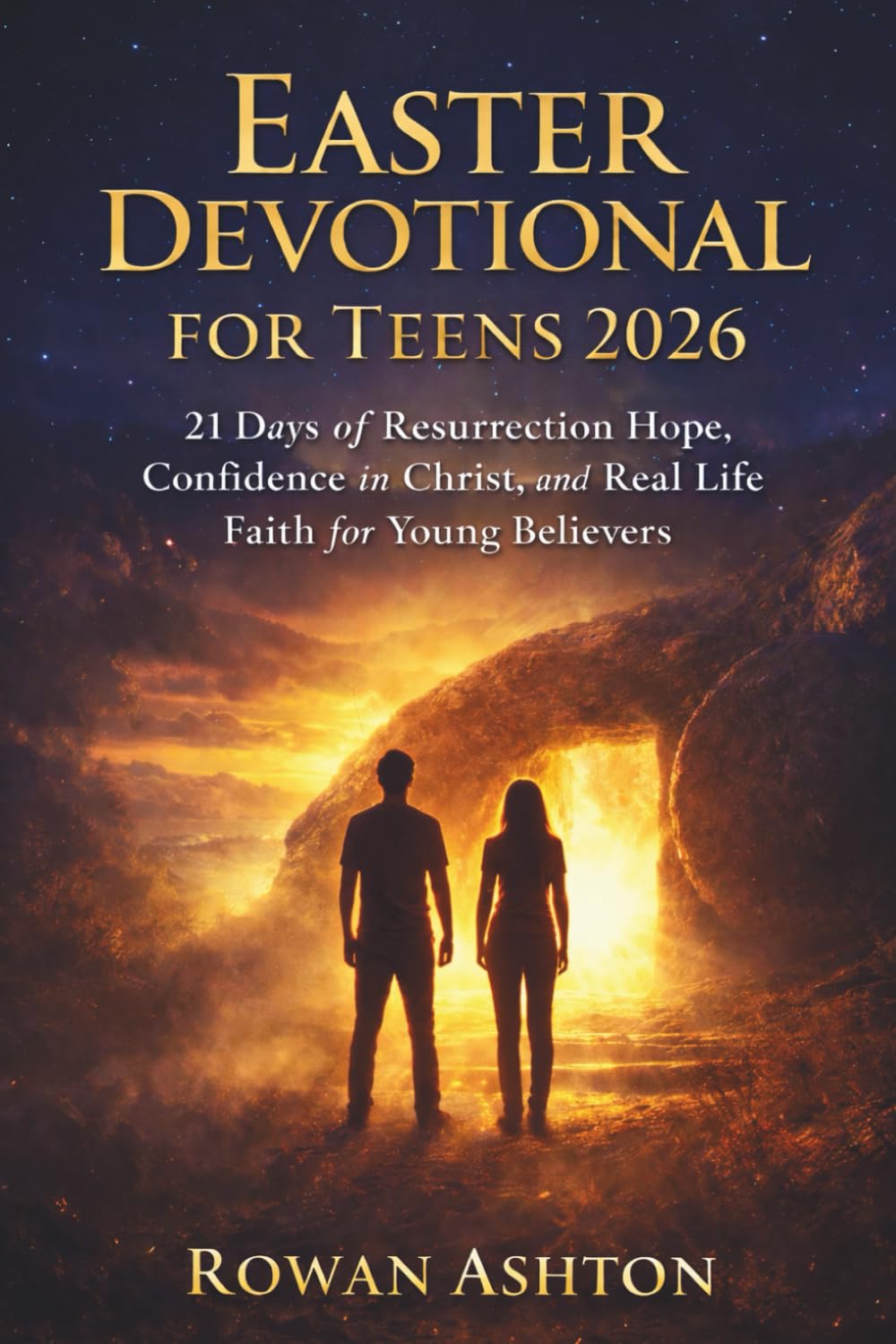 Easter Devotional for Teens 2026: 21 Days of Resurrection Hope, Confidence in Christ, and Real Life Christian Faith for Young Believers