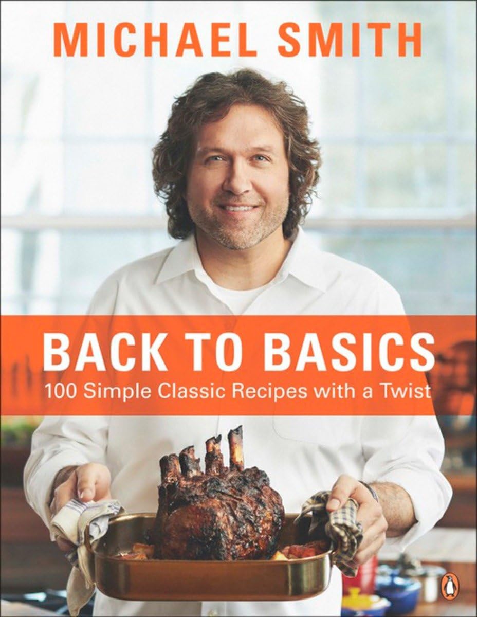 Back To Basics: 100 Simple Classic Recipes With A Twist: A Cookbook