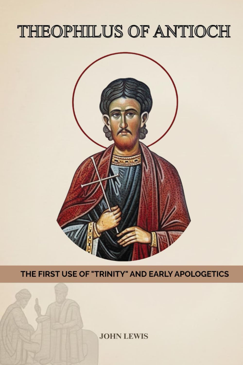 Theophilus of Antioch: The First Use of "Trinity" and Early Apologetics (Early Church Account Series)