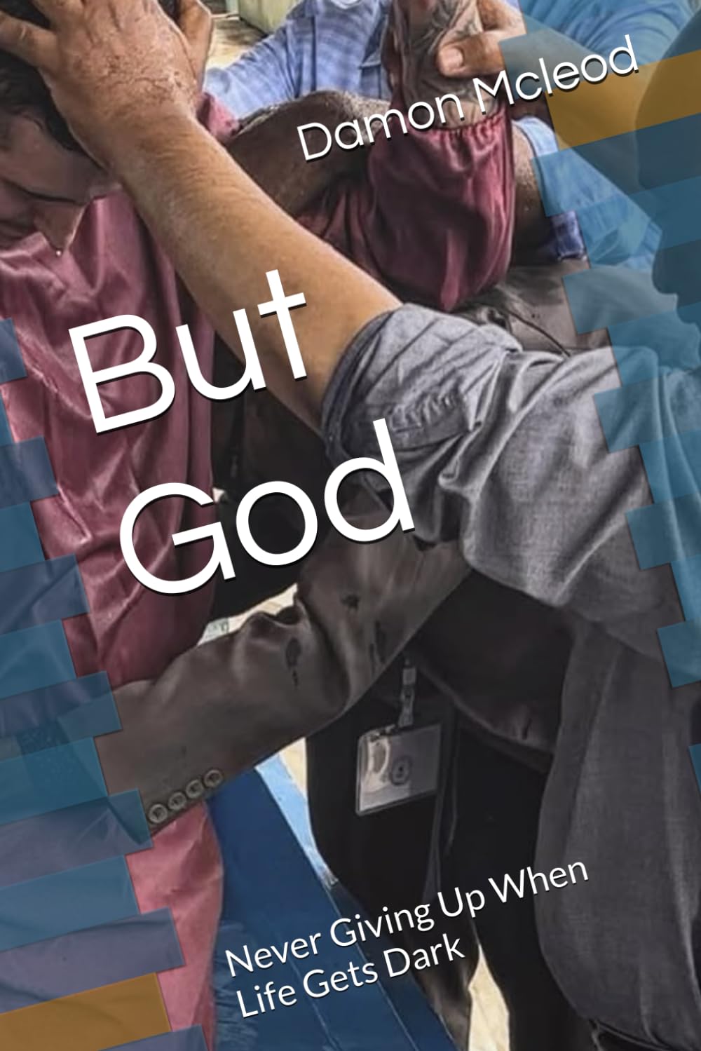 But God: Never Giving Up When Life Gets Dark