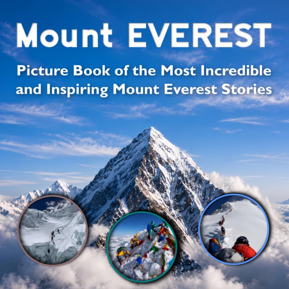Mount Everest Picture Book of the Most Incredible and Inspiring Stories: Mount Everest Coffee Table Book | Mount Everest Book for Kids