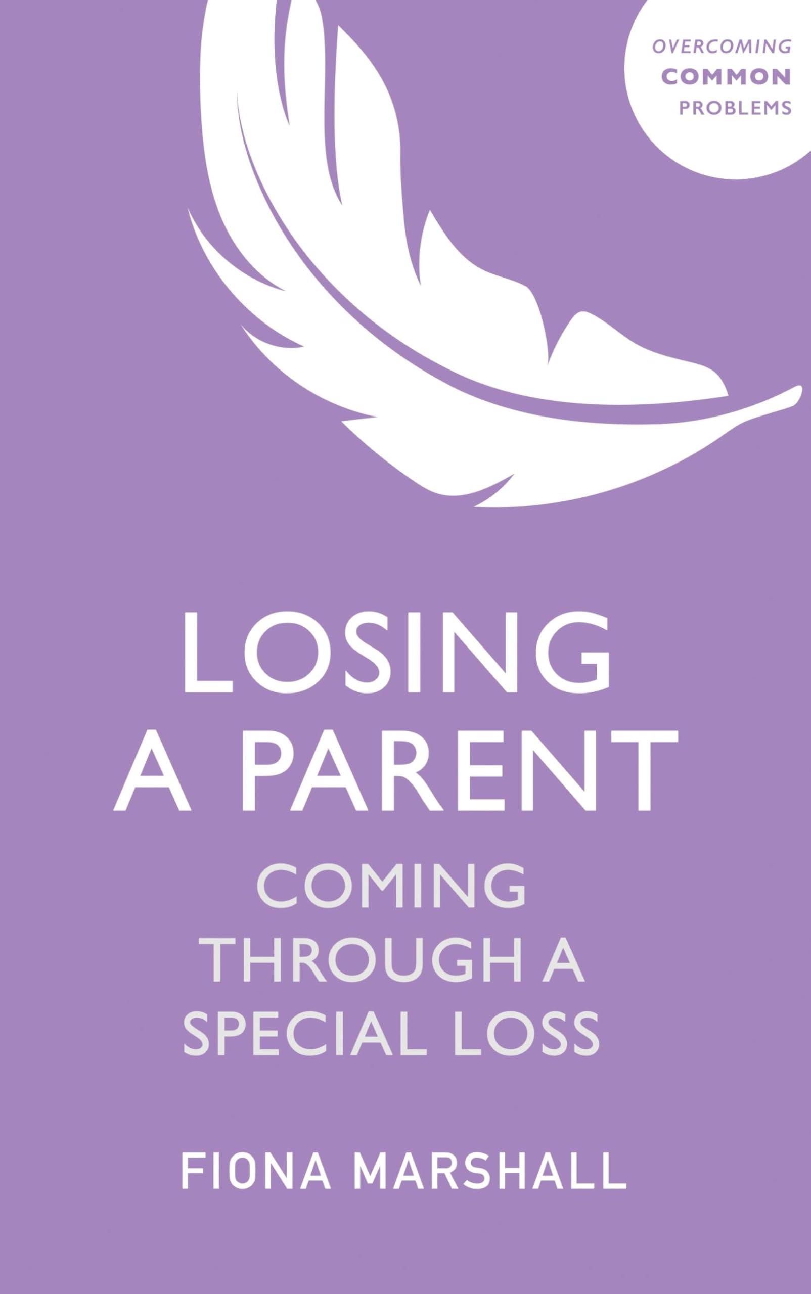 Losing a Parent: Coming Through a Special Loss (Overcoming Common Problems)