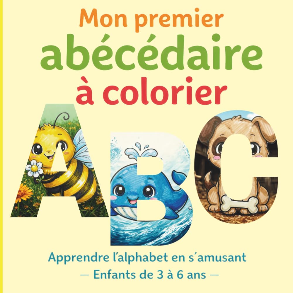 Mon Premier Abécédaire à Colorier: Pour découvrir l'alphabet en s'amusant - enfants de 3 à 6 ans