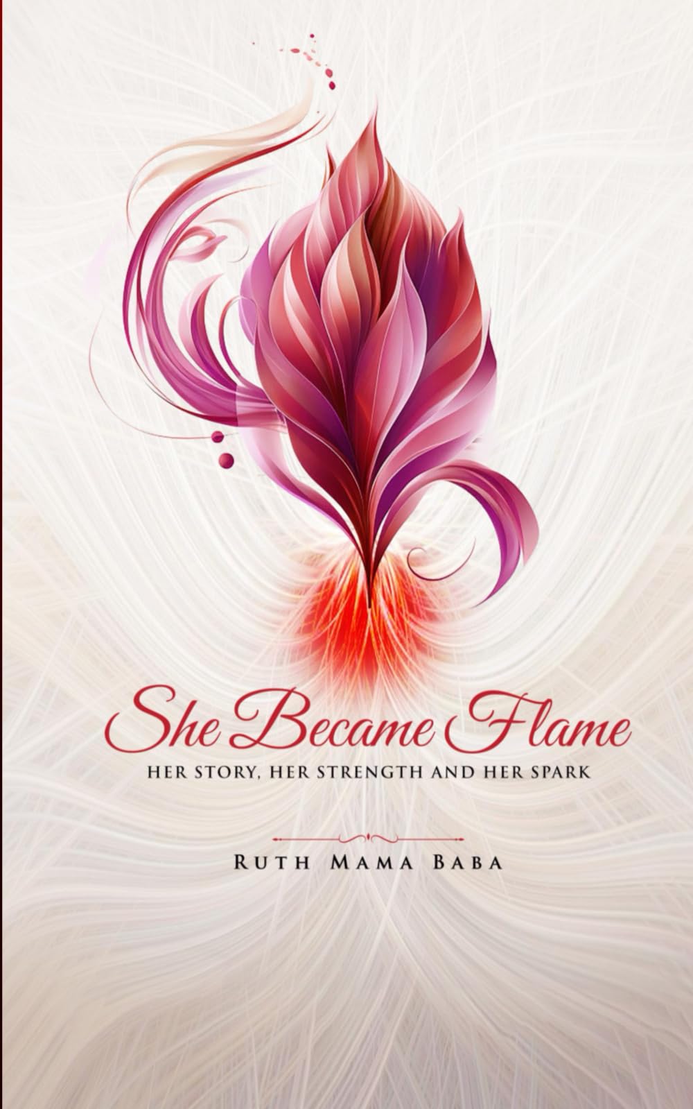She Became Flame: Her Story, Her Strength and Her Spark
