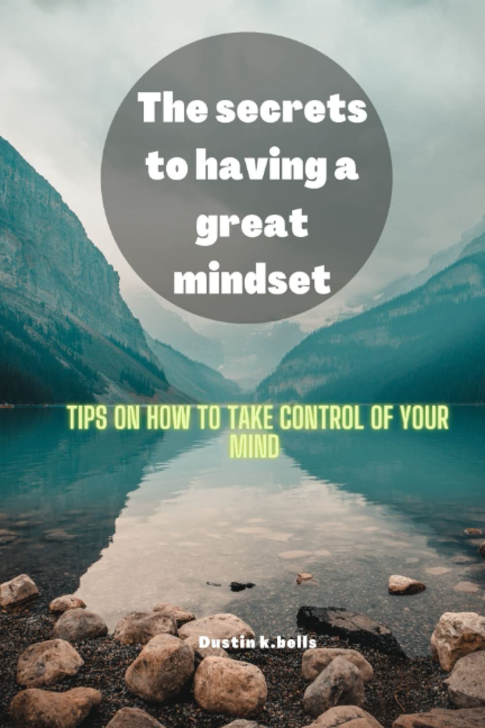 The secrets to having a great mindset: tips on how to take control of your mind