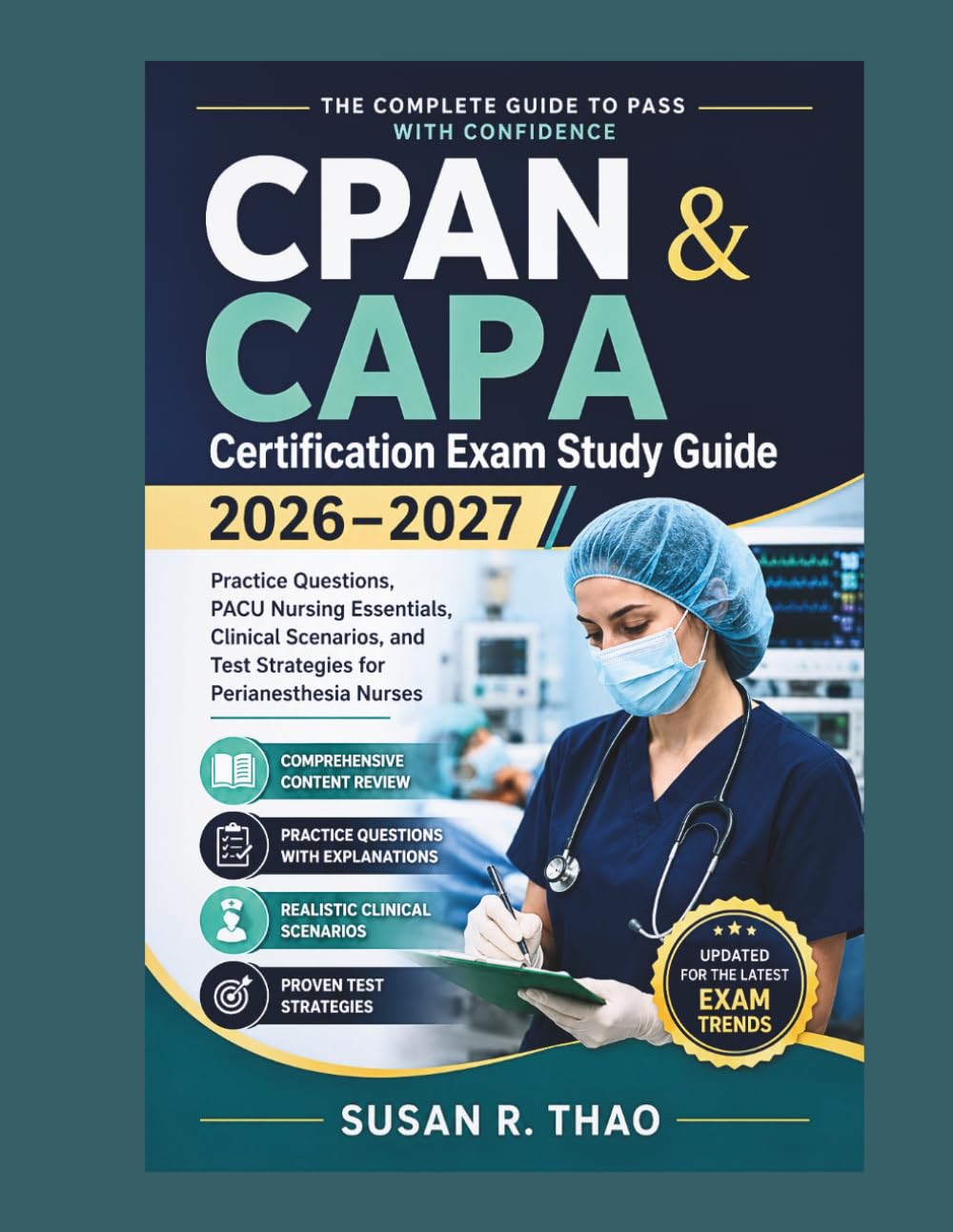 CPAN & CAPA Certification Exam Study Guide 2026–2027: Practice Questions, PACU Nursing Essentials, Clinical Scenarios, and Test Strategies for Perianesthesia Nurses