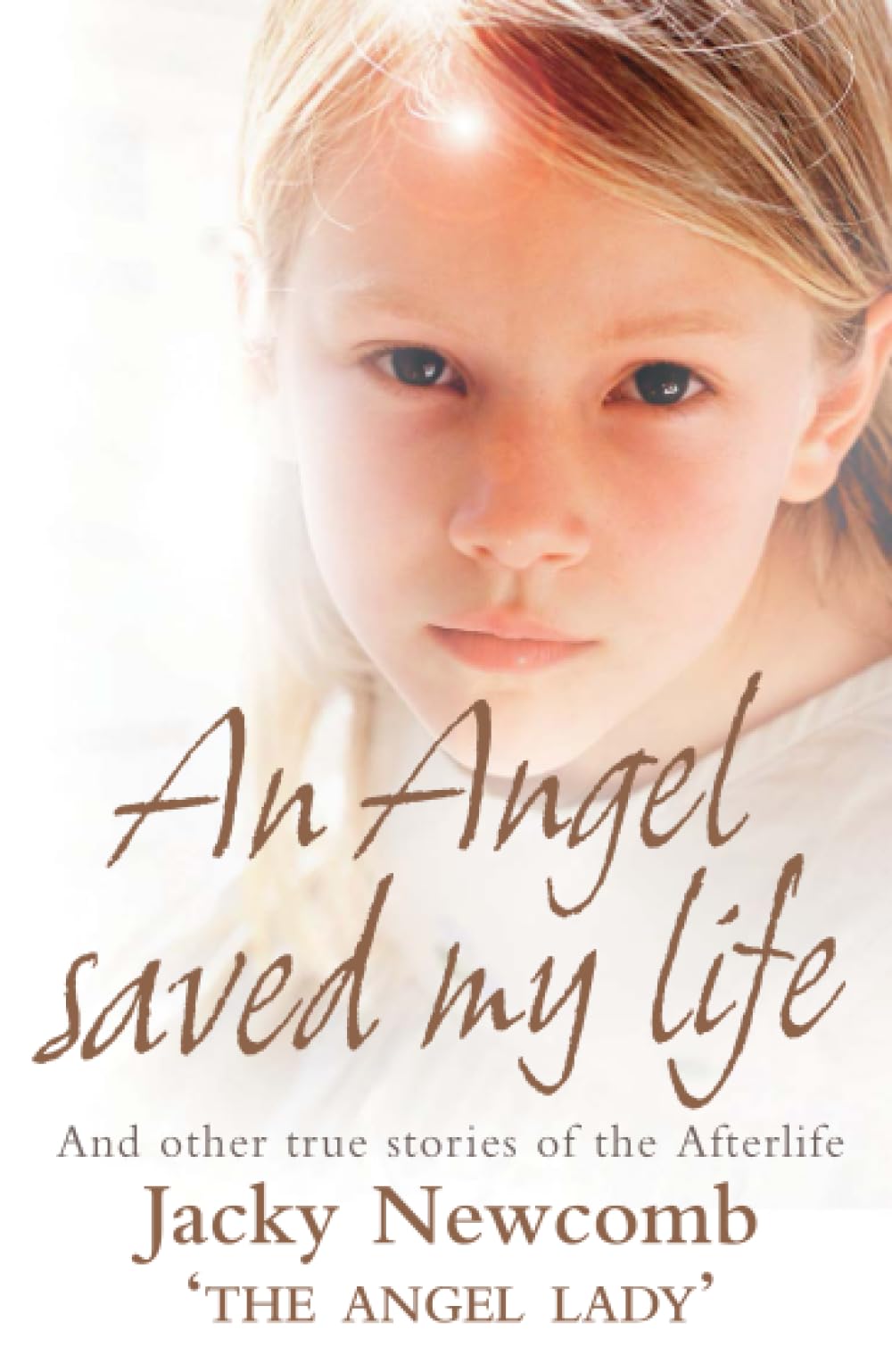 AN ANGEL SAVED MY LIFE: And Other True Stories of the Afterlife
