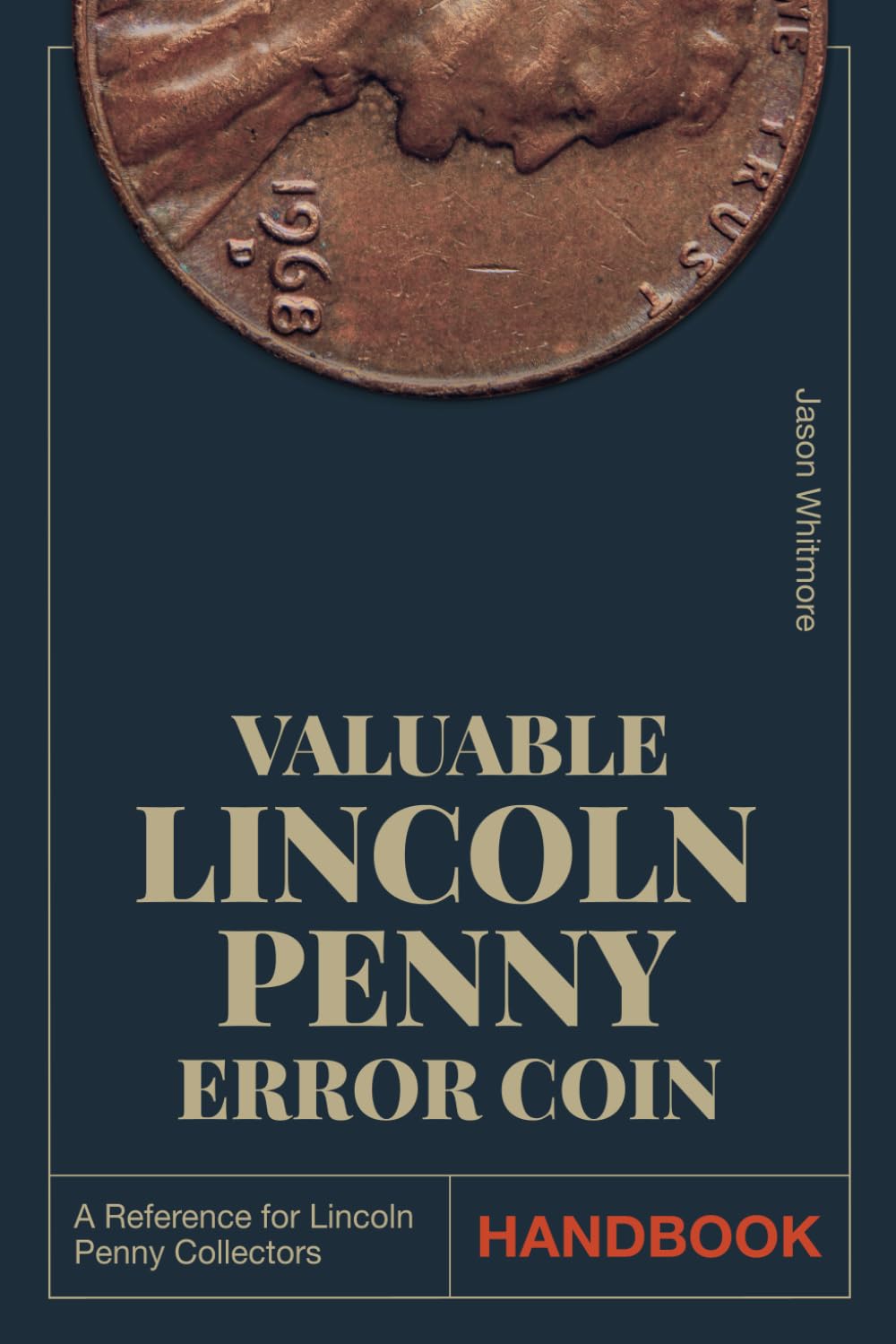 Valuable Lincoln Penny Error Coin Handbook: Maximize the Value of Your Collection with 100+ Clear Images and Expert Tips to Make Your Set Complete and ... Scams (The Ultimate Coin Collecting Series)