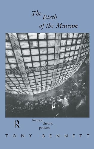 The Birth of the Museum: History, Theory, Politics (Culture: Policy and Politics)