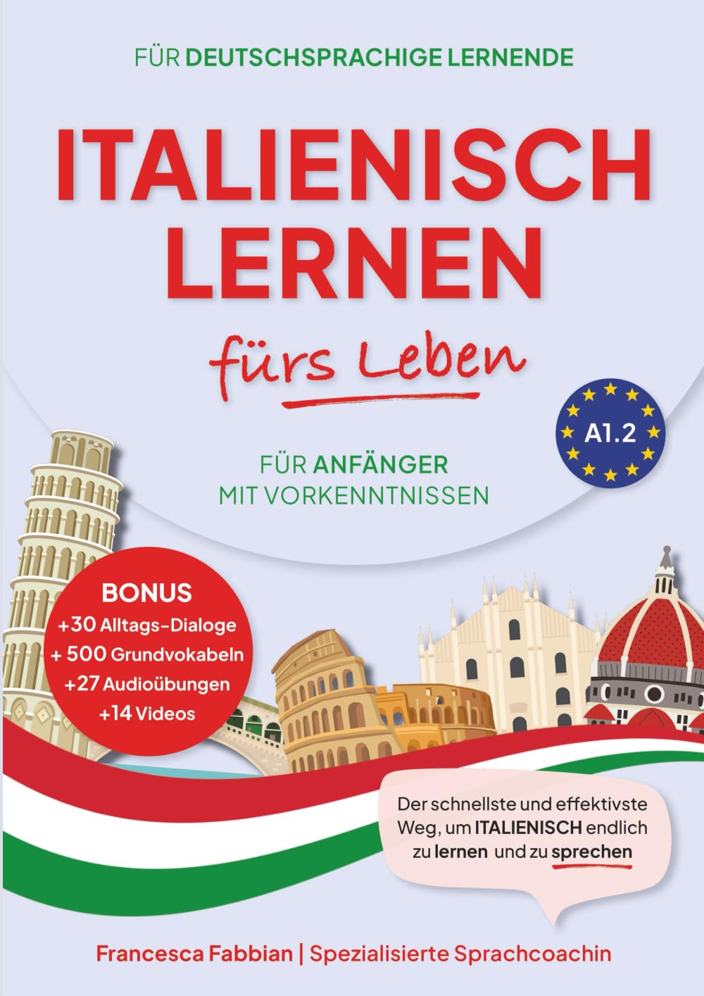 Italienisch Lernen fürs Leben für Anfänger mit Vorkenntnissen A1.2: für Alltag, Reisen & Hobby, mit Dialogen, Wortschatz, Grammatik, Kultur-Tipps & ... einfachen und effizienten Lernen der Sprache
