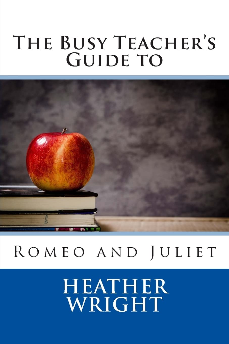 The Busy Teacher's Guide to Romeo and Juliet (The Busy Teacher's Guides)