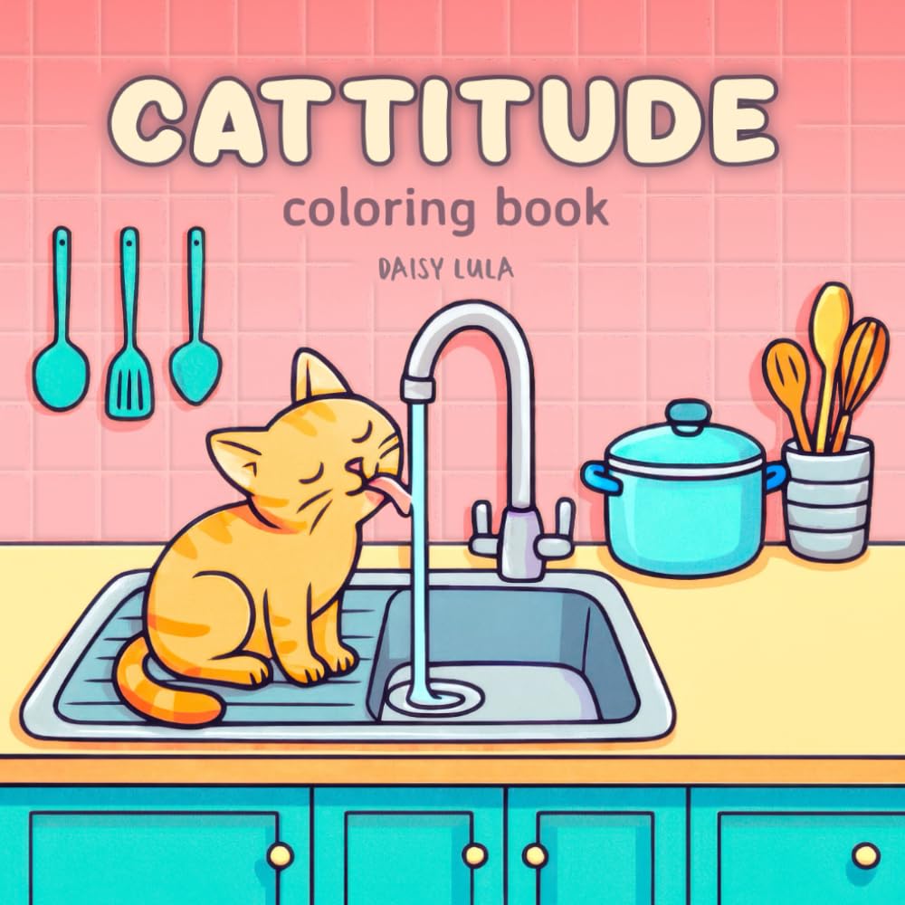 Cattitude coloring book: Cute, bold and sassy cats to color for relaxation, humor and stress relief