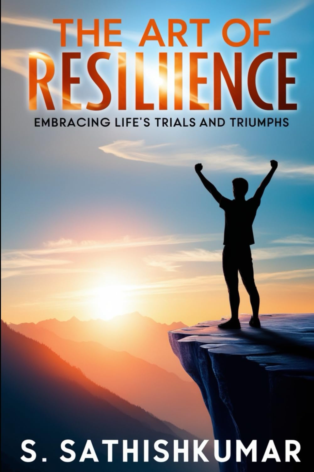 The Art of Resilience: Embracing Life’s Trials and Triumphs