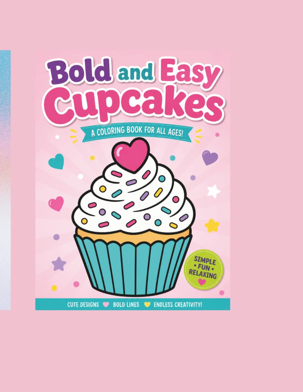 Bold and Easy Cupcakes Coloring Book: 50 Simple and Cute Dessert Designs for Kids, Teens, Adults & Seniors | Large Print | Stress Relief Coloring Book