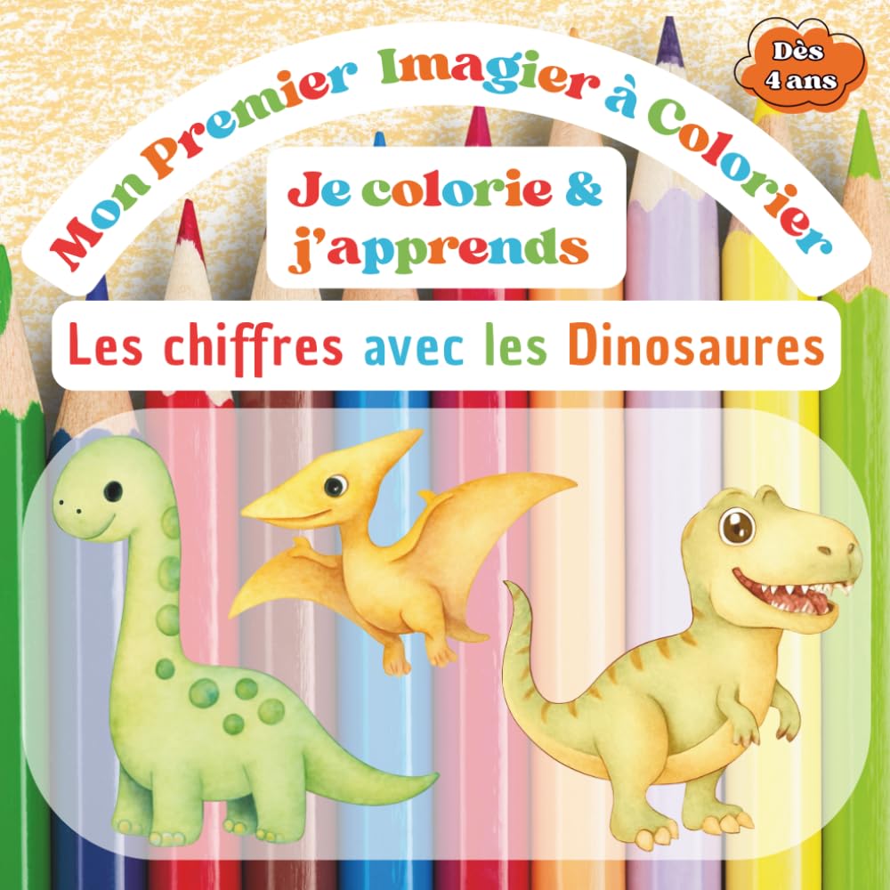 Je colorie et j'apprends les chiffres avec les dinosaures: Livre de coloriage éducatif pour enfants de 4 à 6 ans
