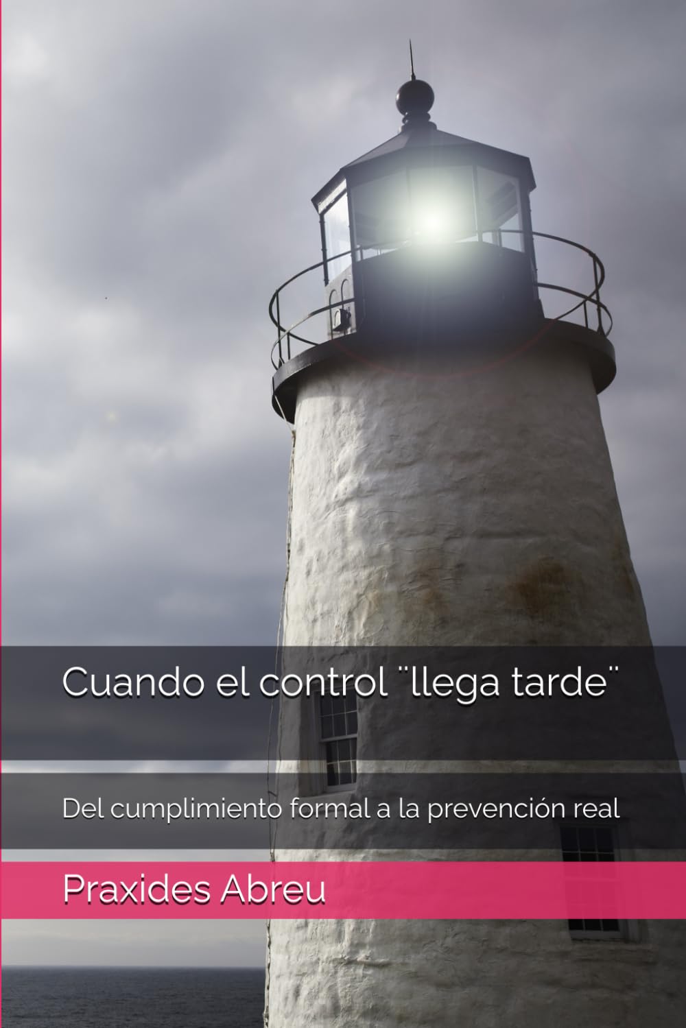 Cuando el control ¨llega tarde¨: Del cumplimiento formal a la prevención real (Evolución del Control Interno: Modelo Abreu)