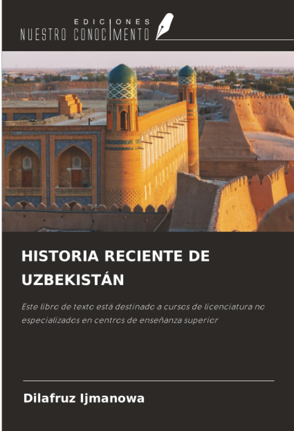 HISTORIA RECIENTE DE UZBEKISTÁN: Este libro de texto está destinado a cursos de licenciatura no especializados en centros de enseñanza superior