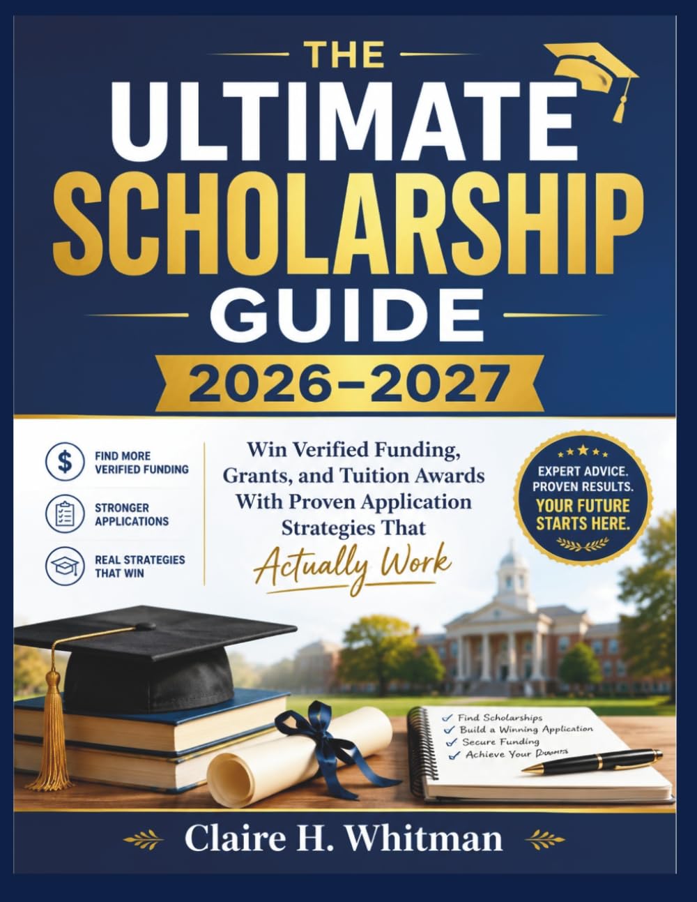 THE ULTIMATE SCHOLARSHIP GUIDE 2026–2027: Win Verified Funding, Grants, and Tuition Awards With Proven Application Strategies That Actually Work