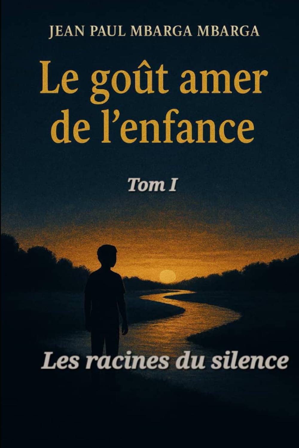 LE GOÛT AMER DE L’ENFANCE Tome 1: Les racines du silence