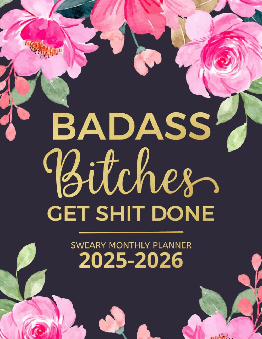 Badass Bitches Get Shit Done Sweary Monthly Planner 2025-2026: Two Page Monthly Organizer 2 Year Calendar With Swear Word Affirmation, Inspirational Cuss Word | Funny Gifts For Tired-Ass Women
