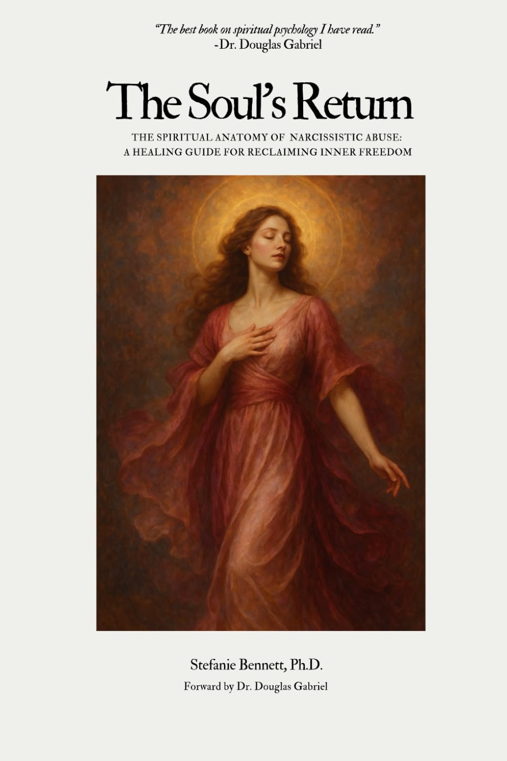 The Soul's Return: The Spiritual Anatomy of Narcissistic Abuse: A Healing Guide to Reclaiming Inner Freedom
