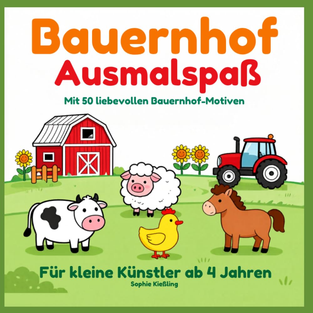 Bauernhof Ausmalspaß: Mit 50 liebevollen Bauernhof-Motiven für kleine Künstler ab 4 Jahren