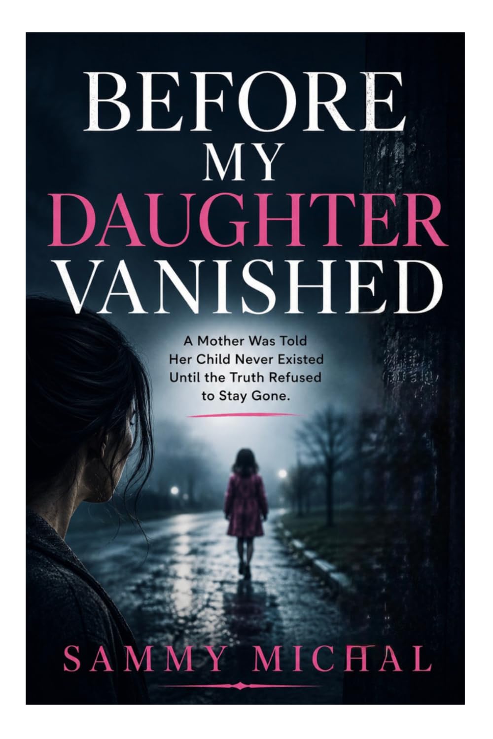 BEFORE MY DAUGHTER VANISHED: A Mother Was Told Her Child Never Existed Until the Truth Refused to Stay Gone.
