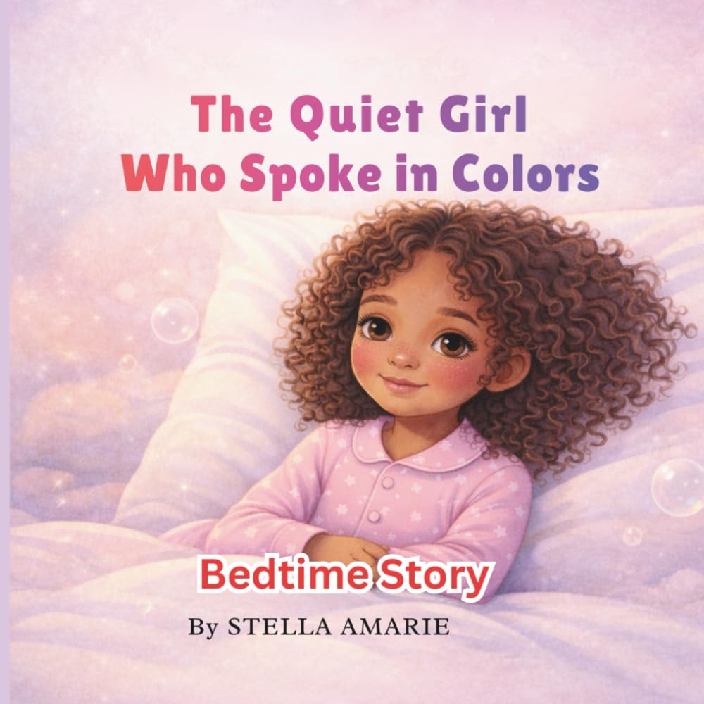 THE QUITE GIRL WHO SPOKE IN COLORS: A Gentle Bedtime Story About Feelings, Calm, and Being Yourself