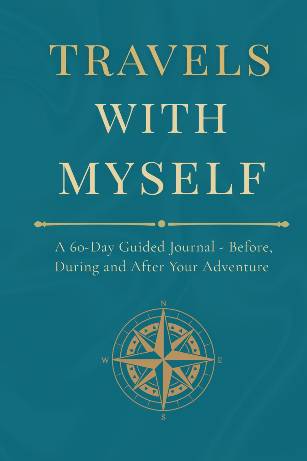 Travels with Myself: A 60-Day Guided Journal - Before, During and After Your Adventure