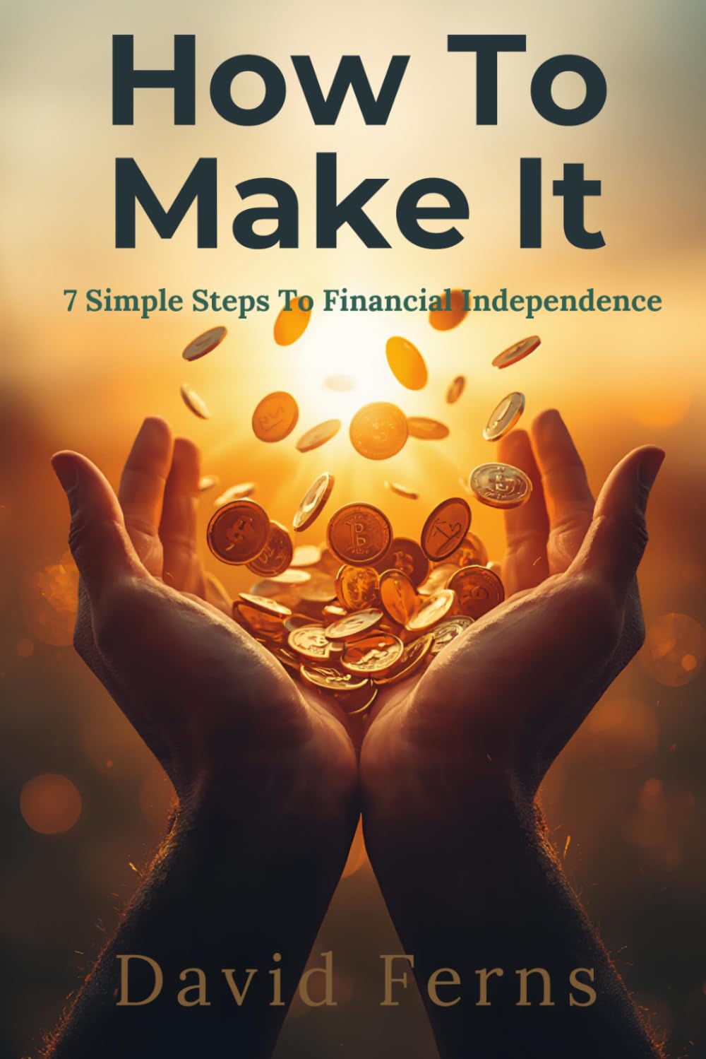 How To Make It: The 7 Simple Steps To Financial Independence