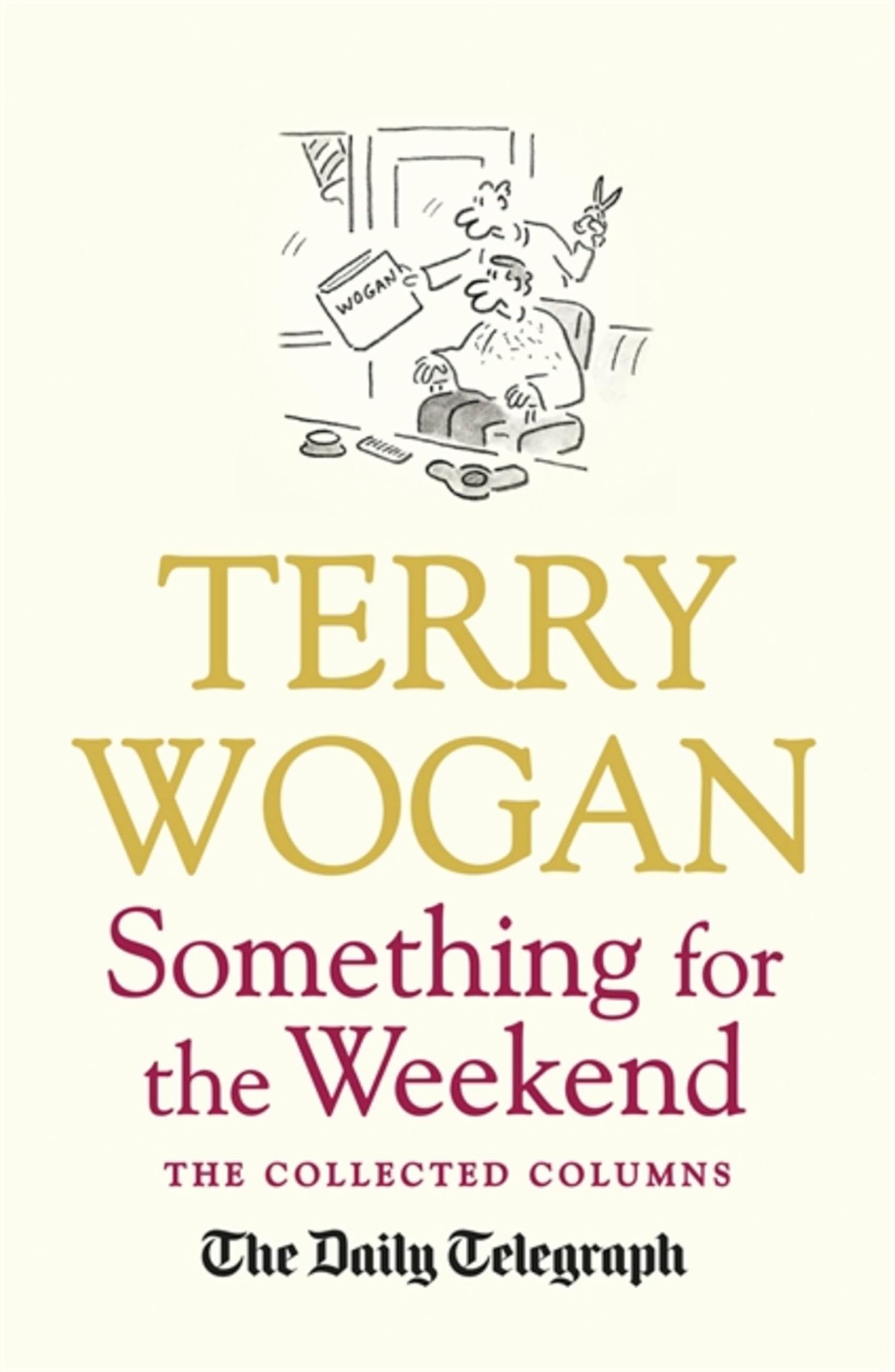Something for the Weekend: The Collected Columns of Sir Terry  ..9781409148807