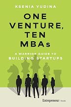 One Venture, Ten MBAs: A Warrior Guide to Building Startups