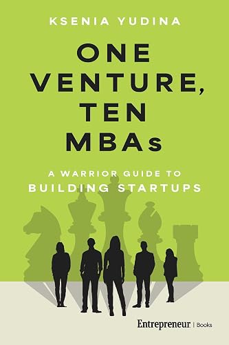 One Venture, Ten MBAs: A Warrior Guide to Building Startups