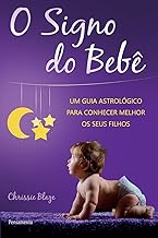 O Signo do Bebê: um Guia Astrológico Para Conhecer Melhor os Seus Filhos