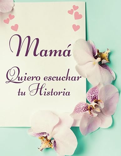 Mamá, Quiero Escuchar Tu Historia: Cuéntame de ti | Un Diario con 200 preguntas para conocer mejor la historia de vida de tu madre | Original Regalo ... recuerdos para la familia. (Spanish Edition)