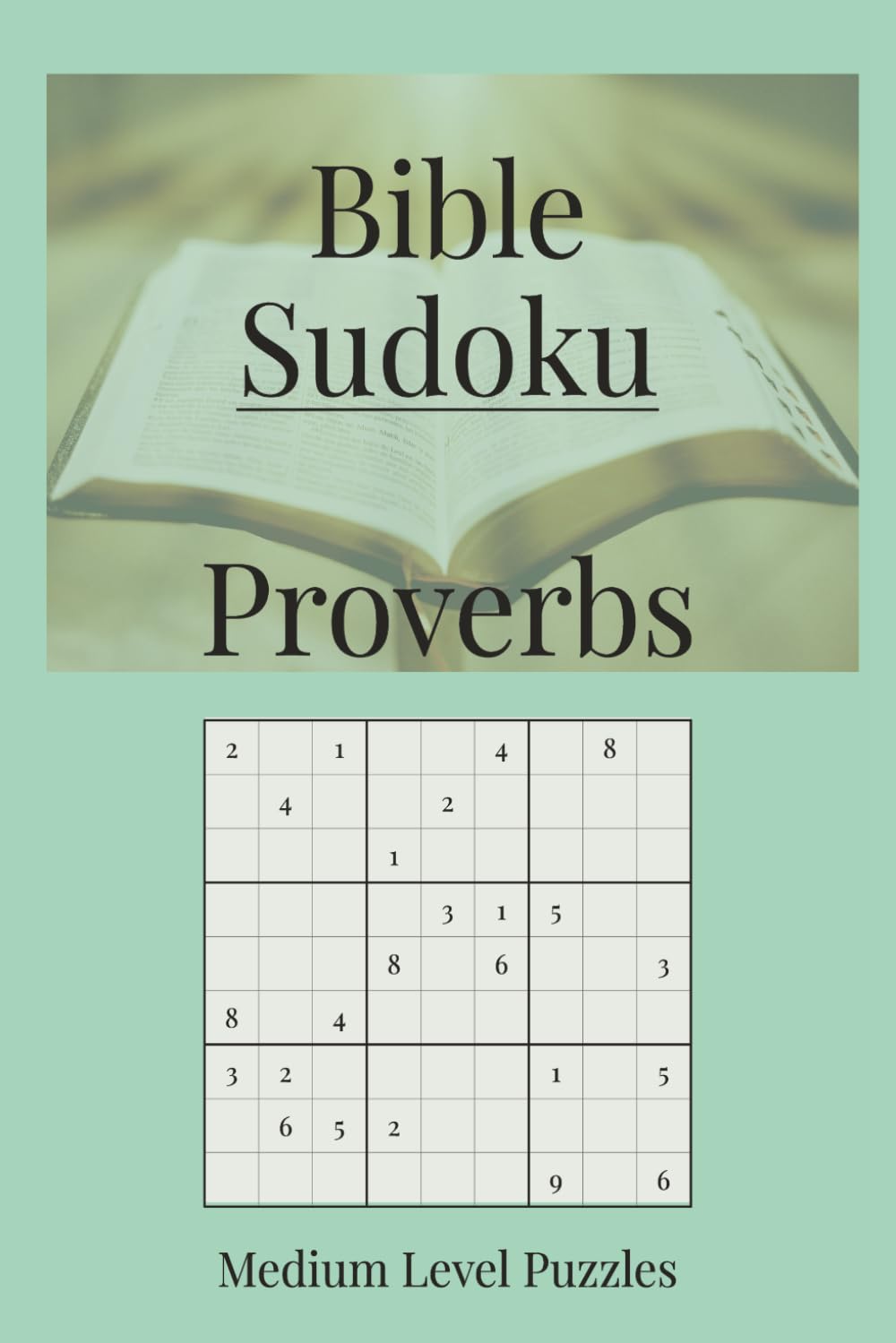 Bible Sudoku: Proverbs Themed Sudoku Puzzle Book | Wisdom and Encouragement as You Play | 6x9 Inches, 110 Pages | 55 Intermediate Puzzles | Solutions Included