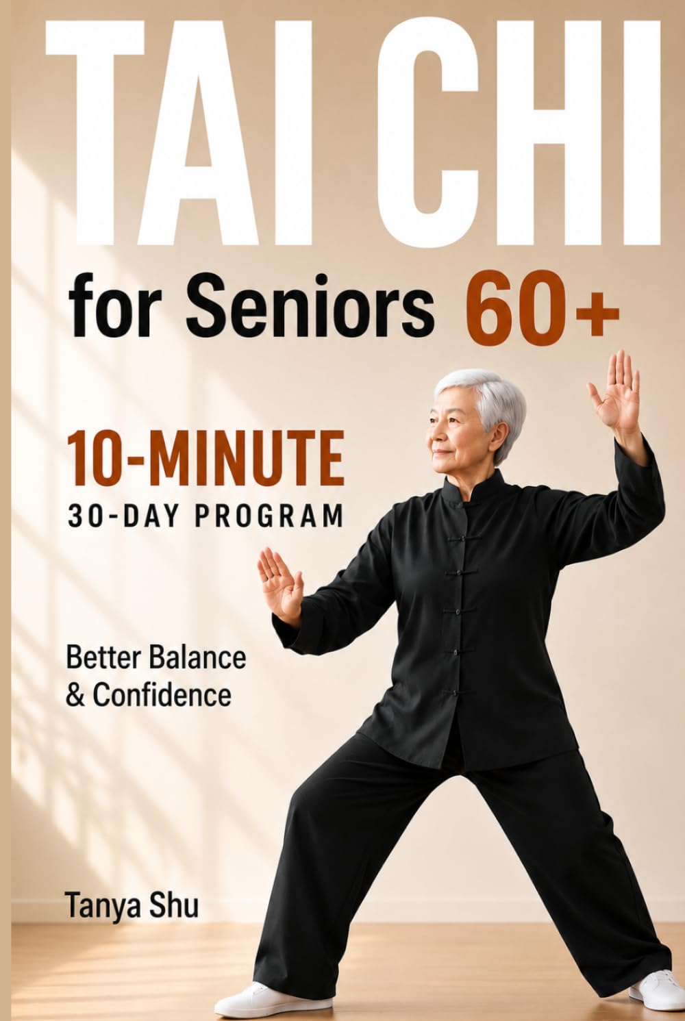 Tai Chi for Seniors 60+: A 30-Day Program 10-Minute Exercises to Improve Balance, Flexibility, and Confidence