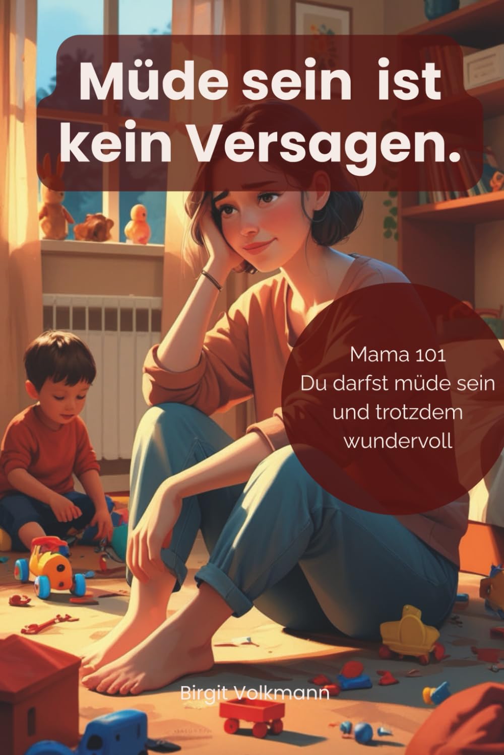 Mama 101 Du darfst Müde sein und trotzdem wundervoll: Ein ehrliches Buch für erschöpfte Mütter über Selbstfürsorge, mentale Last, Schuldgefühle und das Gefühl, nie genug zu sein