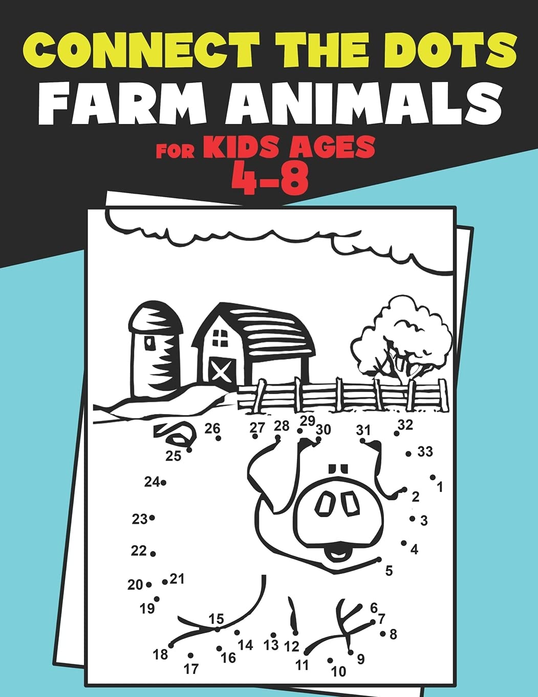 Connect The Dots for Kids Ages 4-8 Farm Animals.: Dot To Dot Book For Kids Ages 4-6 And 6-8. Activity Book For Boys And Girls Just Follow The Dots To Reveal The Hidden Animal. Learn To Count Up To 50.