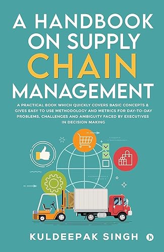 A Handbook on Supply Chain Management: A practical book which quickly covers basic concepts &amp; gives easy to use methodology and metrics for day-to-day ... faced by executives in decision making