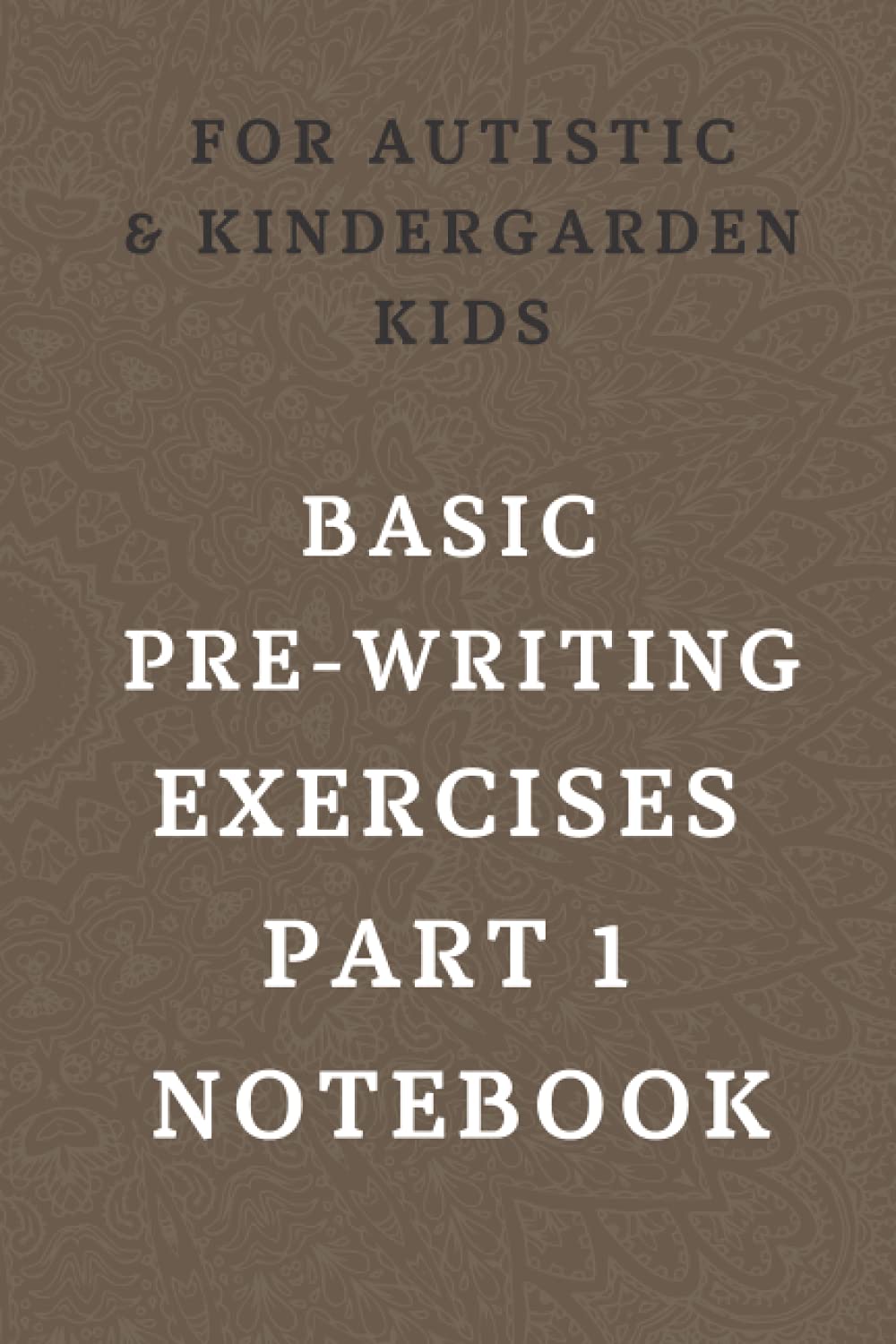 Autism Basic Pre handwriting book part 1, Activities to improve writing, Brain Training, Paperback , Toddlers Pre Writing: Autism Basic Pre ... and Handwriting Practice Notebook Series)